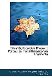 Mimiambi; Accendunt Phoenicis Coronistae, Mattii Mimiamborum Fragmenta (Hardcover)