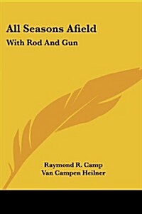 All Seasons Afield: With Rod and Gun (Paperback)