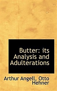 Butter: Its Analysis and Adulterations (Paperback)