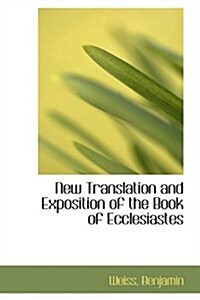 New Translation and Exposition of the Book of Ecclesiastes (Paperback)