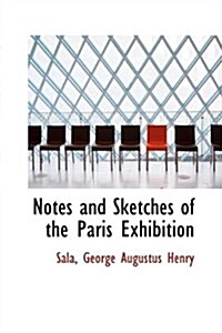 Notes and Sketches of the Paris Exhibition (Paperback)