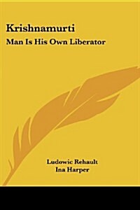 Krishnamurti: Man Is His Own Liberator (Paperback)