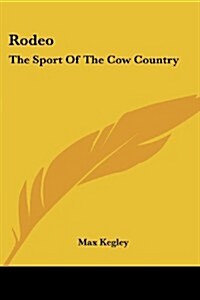 Rodeo: The Sport of the Cow Country (Paperback)