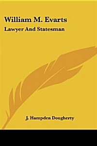 William M. Evarts: Lawyer and Statesman (Paperback)