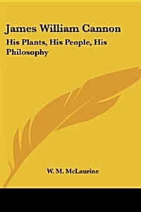 James William Cannon: His Plants, His People, His Philosophy (Paperback)