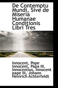 De Contemptu Mundi, Sive De Miseria Humanae Conditionis Libri Tres (Paperback)