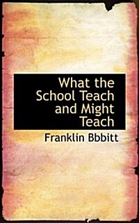 What the School Teach and Might Teach (Paperback)