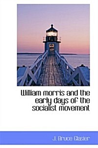 William Morris and the Early Days of the Socialist Movement (Hardcover)