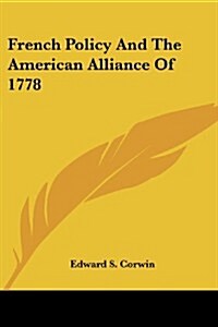 French Policy and the American Alliance of 1778 (Paperback)