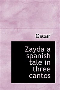 Zayda a Spanish Tale in Three Cantos (Hardcover)