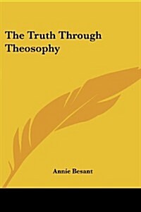 The Truth Through Theosophy (Paperback)