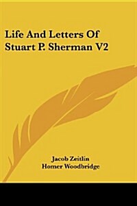 Life and Letters of Stuart P. Sherman V2 (Paperback)