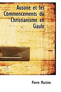 Ausone Et Les Commencements Du Christianisme En Gaule (Paperback)