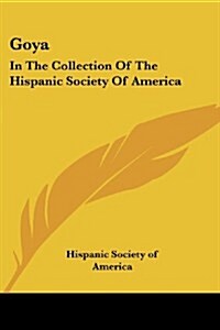 Goya: In the Collection of the Hispanic Society of America (Paperback)