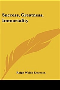Success, Greatness, Immortality (Paperback)