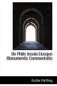 De Philis Insula Eiusque Monumentis Commentatio (Paperback)