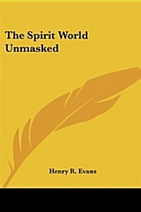 The Spirit World Unmasked (Paperback)
