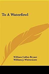 To a Waterfowl (Paperback)