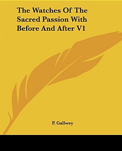 The Watches of the Sacred Passion with Before and After V1 (Paperback)