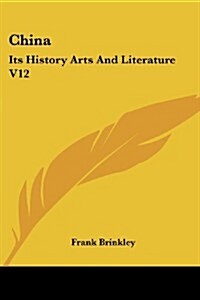 China: Its History Arts and Literature V12 (Paperback)