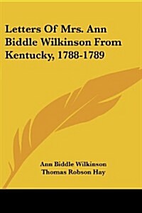 Letters of Mrs. Ann Biddle Wilkinson from Kentucky, 1788-1789 (Paperback)
