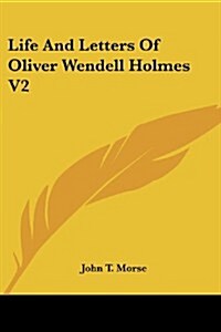 Life and Letters of Oliver Wendell Holmes V2 (Paperback)