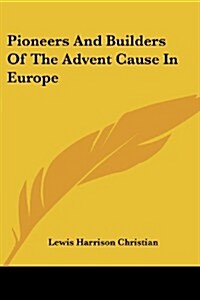 Pioneers and Builders of the Advent Cause in Europe (Paperback)