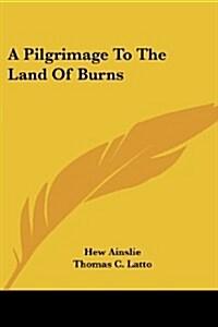 A Pilgrimage to the Land of Burns (Paperback)