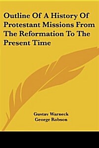 Outline of a History of Protestant Missions from the Reformation to the Present Time (Paperback)