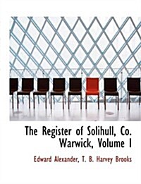 The Register of Solihull, Co. Warwick, Volume I (Hardcover)