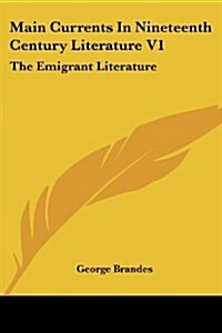 Main Currents in Nineteenth Century Literature V1: The Emigrant Literature (Paperback)
