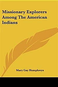 Missionary Explorers Among the American Indians (Paperback)