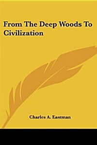 From the Deep Woods to Civilization (Paperback)