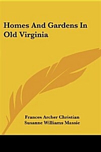 Homes and Gardens in Old Virginia (Paperback)
