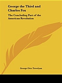 George the Third and Charles Fox: The Concluding Part of the American Revolution (Paperback)