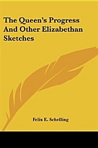 The Queens Progress and Other Elizabethan Sketches (Paperback)