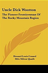 Uncle Dick Wootton: The Pioneer Frontiersman of the Rocky Mountain Region (Paperback)