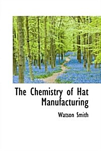 The Chemistry of Hat Manufacturing (Hardcover)