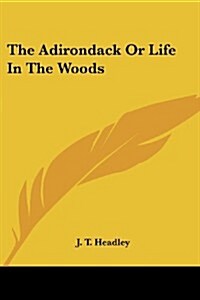 The Adirondack or Life in the Woods (Paperback)