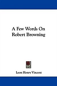 A Few Words on Robert Browning (Paperback)