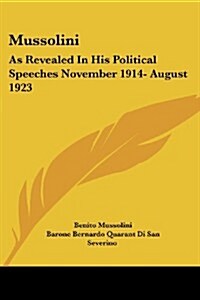 Mussolini: As Revealed in His Political Speeches November 1914- August 1923 (Paperback)