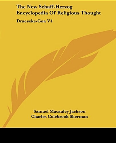 The New Schaff-Herzog Encyclopedia of Religious Thought: Draeseke-Goa V4 (Paperback)