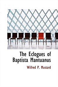 The Eclogues of Baptista Mantuanus (Hardcover)