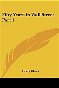 Fifty Years in Wall Street Part 1 (Paperback)