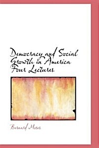 Democracy and Social Growth in America Four Lectures (Paperback)