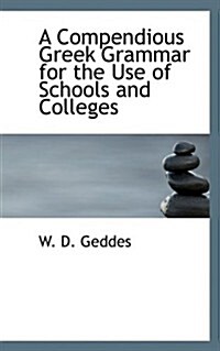 A Compendious Greek Grammar for the Use of Schools and Colleges (Paperback, Bilingual)