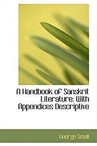 A Handbook of Sanskrit Literature: With Appendices Descriptive (Paperback)