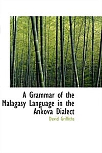A Grammar of the Malagasy Language in the Ankova Dialect (Hardcover, Bilingual)