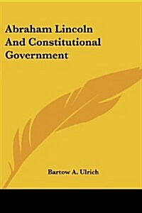 Abraham Lincoln and Constitutional Government (Paperback)