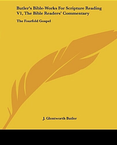 Butlers Bible-Works for Scripture Reading V1, the Bible Readers Commentary: The Fourfold Gospel (Paperback)